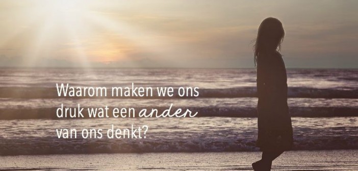 Waarom Maken We Ons Druk Wat Een Ander Van Ons Denkt Justbeyou Nl